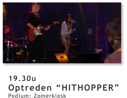 19.30u Optreden “HITHOPPER” Podium: Zomerkiosk